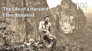The Life of a Harvard Ethnobotanist
