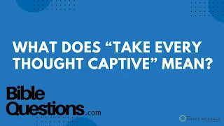 Bible Question: What does “take every thought captive” mean? | Andrew Farley