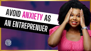 How to Overcome Fear and Anxiety as an Entrepreneur