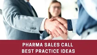 Pharmaceutical Sales Call - Best Practice Ideas, Verbiage Examples, Closing Tips, and more.