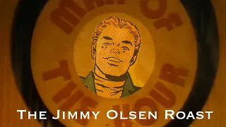 The Jimmy Olsen Roast