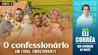 O confessionário: um final emocionante | Parte 02 | Eli Corrêa Oficial