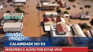 Tragédia no RS: desespero e alívio por estar vivo | Brasil Urgente