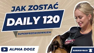 JAK ZOSTAĆ SUPER PRZEWODNIKIEM ? Daily 120. Alphadogz.pl