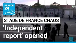 UEFA opens 'independent report' into Stade de France chaos • FRANCE 24 English