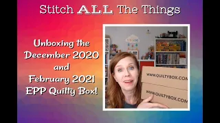 Unboxing the Dec 2020 & February 2021 EPP Quilty Boxes