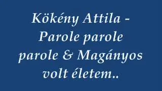 Kökény Attila - Parole parole parole & Magányos volt életem