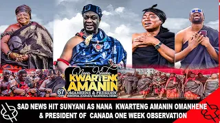 SAD NEWS HIT SUNYANI AS NANA  KWARTENG AMANIN OMANHENE & PRESIDENT OF  CANADA ONE WEEK OBSERVATION