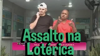 Pegadinha - Assalto na Lotérica