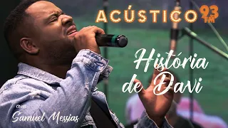 Samuel Messias - História de Davi - Acústico 93 - AO VIVO - 2021