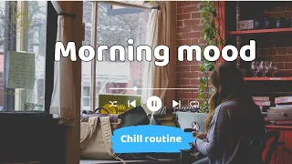 Start your day 🌸 Comfortable music that makes you feel positive 🌻 Morning mood | Chill Routine