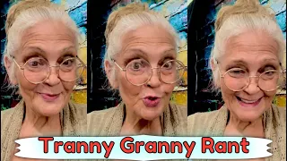 Tranny Granny Rant.