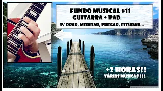 Fundo musical #11 - Guitarra Worship + PAD / Fingerstyle | Para pregar, orar, meditar, relaxar