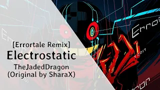 [Errortale Remix] Electrostatic - TheJadedDragon (Original By SharaX)
