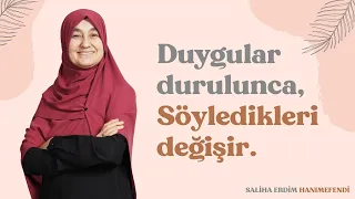 Duygular Durulunca Söyledikleri Değişir | Saliha Erdim