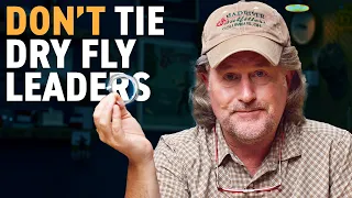 Why I Don't Tie Dry Fly Leaders...
