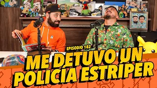 La Cotorrisa - Episodio 182 - Me detuvo un policía estríper