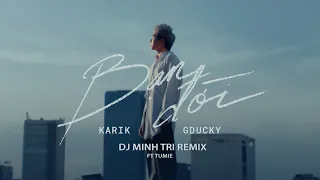 KARIK & GDUCKY - BẠN ĐỜI - DJ MINHTRI REMIX (Ft.TUMIE)