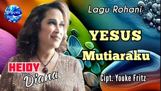 Heidy Diana-Lagu Rohani 15: "YESUS MUTIARAKU" [Lyrics]