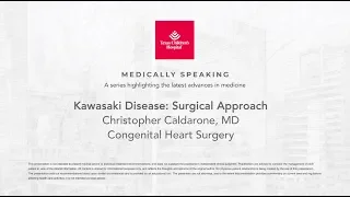 Medically Speaking: Surgical Approach to Kawasaki Disease, Christopher Caldarone, MD