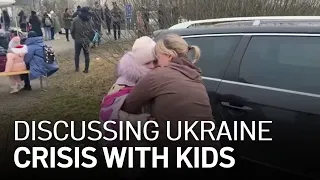 How to Discuss the Russia-Ukraine Crisis With Children