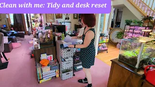 Clean with me: Tidy and desk reset