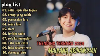 SETIA JUJUR DAN TAQWA, ORANG YANG SALAH, MASA LALU MAULANA ARDIANYAH FULL ALBUM TERBARU TRENDING