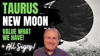 Taurus New Moon - Value What We Have! + All Signs...