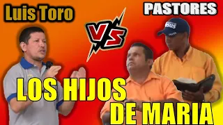 😲 IMPRESIONANTE 💥 P Luis Toro 🆚  PASTORES 📖😱 LOS HIJOS DE MARIA👈🏽✅