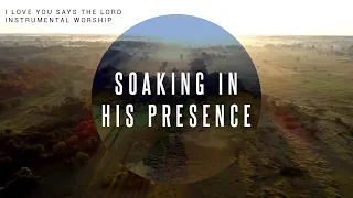 I Love You Says The Lord | Instrumental Worship | Soaking in His Presence