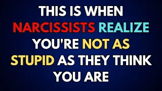 This is when narcissists realize you're not as stupid as they think you are |narcissism|npd