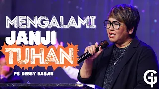 Mengalami Janji Tuhan | Khotbah Terbaru Ps. Debby Basjir | GSJS Tunjungan Plaza