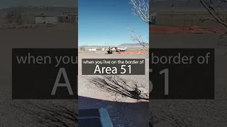 When You Live on the Border of Area 51