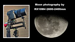 Moon photography by RX10M4 @600-2400mm