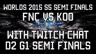 Semi Finals LoL S5 Worlds 2015 | FNC vs KOO - Semi Finals D2G1 | (with TWITCH CHAT)