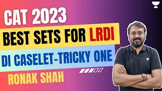 Best sets of LRDI | DI Caselet - Tricky one | CAT 2023 | Ronak Shah | Unacademy CAT