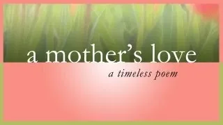 A Mother's Love - A Timeless Poem For Mom