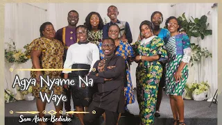 Agya Nyame Na Wayɛ- Composed by Mr. Sam Asare-Bediako