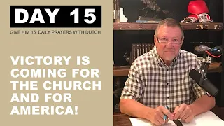Victory is Coming for the Church and for America! — Give Him 15: Daily Prayer with Dutch