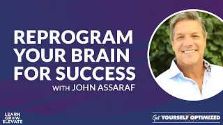 Reprogram Your Brain for Success with John Assaraf