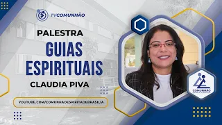 GUIAS ESPIRITUAIS - Claudia Piva (PALESTRA ESPÍRITA)
