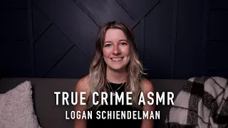 True Crime ASMR - Logan Schiendelman