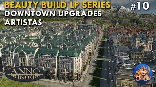 Anno 1800 - Upgrading Downtown - Artistas - Beauty Build LP Series - EP10