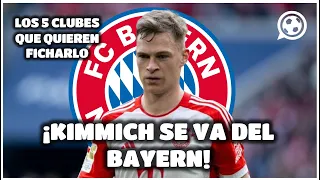 🚨 Los 5 CLUBES TOP que quieren fichar a KIMMICH | SE VA DEL BAYERN