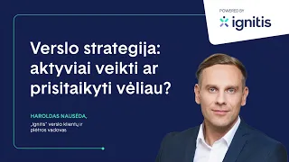 Verslo strategija: aktyviai veikti ar prisitaikyti vėliau?