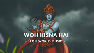 WOH KISNA HAI - SLOWED & REVERB || LOFI WORLD MUSIC || Lofi Song