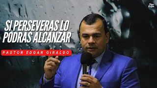 Pastor Edgar Giraldo -  Si perseveras lo podrás alcanzar