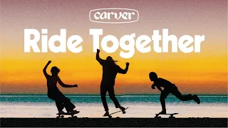 RIDE TOGETHER - Carver Skateboards