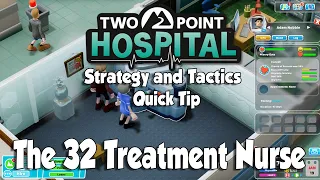 Two Point Hospital Strategy & Tactics Quick Tip: The 32 Treatment Nurse