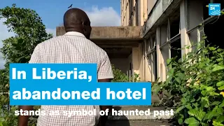 In Liberia, abandoned hotel stands as symbol of haunted past • FRANCE 24 English